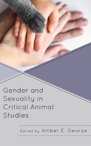 Gender and Sexuality in Critical Animal Studies: (Critical Animal Studies and Theory)