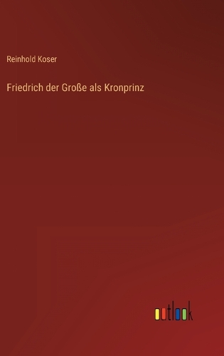 Friedrich der Große als Kronprinz