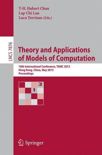 Theory and Applications of Models of Computation: 10th International Conference, TAMC 2013, Hong Kong, China, May 20-22, 2013. Proceedings(Theoretical Computer Science and General Issues)