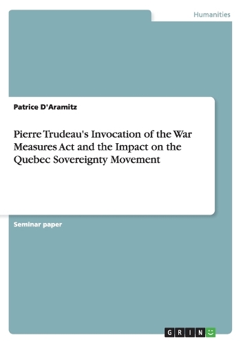 Pierre Trudeau's Invocation of the War Measures Act and the Impact on the Quebec Sovereignty Movement
