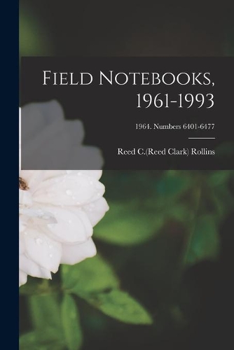 Field Notebooks, 1961-1993; 1964. Numbers 6401-6477