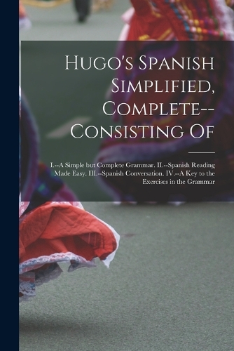 Hugo's Spanish Simplified, Complete--consisting Of