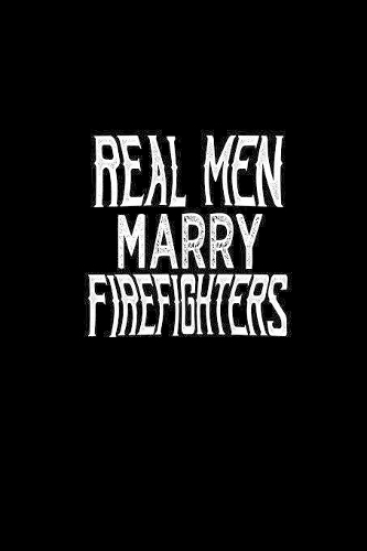 Real men marry firefighters