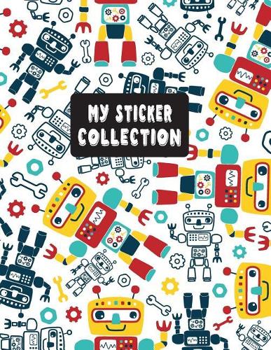 My Sticker Collection: Sticker Activity Book Permanent Sticker Book 8.5 x 11 Large Robot Themed for Kids