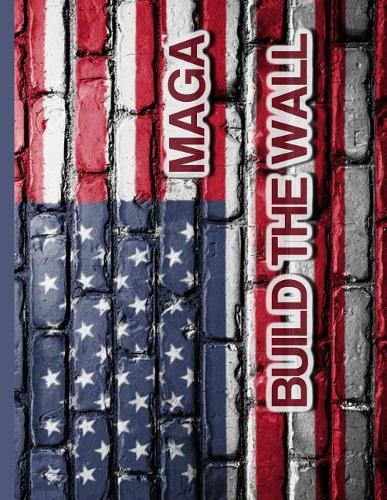 MAGA Build The Wall: 8.5 x 11 Make America Great Again Notebook Journal Planner Diary Doodling Scrapbook Trumpster POTUS paper pad softcover support Red Republican - God