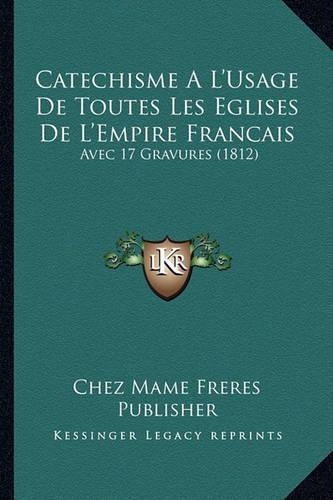 Catechisme A L'Usage De Toutes Les Eglises De L'Empire Francais: Avec 17 Gravures (1812)(French)