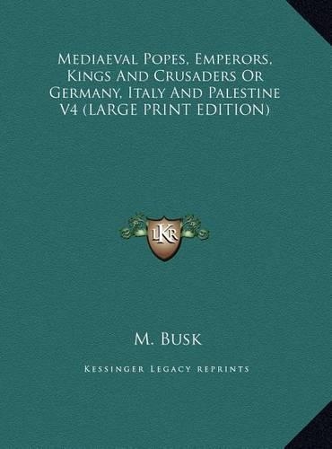 Mediaeval Popes, Emperors, Kings and Crusaders or Germany, Italy and Palestine V4