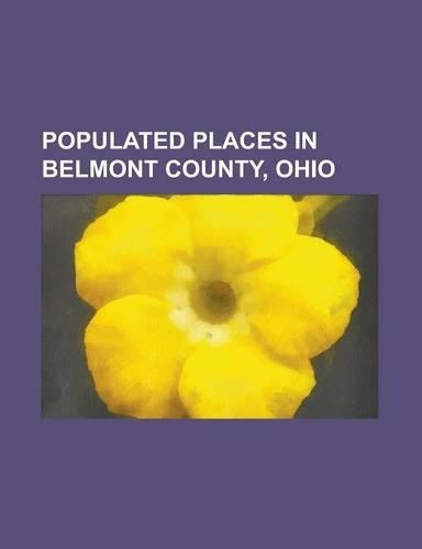Populated Places in Belmont County, Ohio: Alledonia, Ohio, Bannock, Ohio, Barnesville, Ohio, Barton, Ohio, Bellaire, Ohio, Belmont, Ohio, Bethesda, Oh(English)