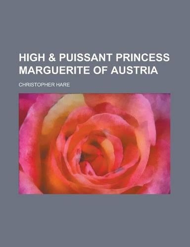 High & Puissant Princess Marguerite of Austria