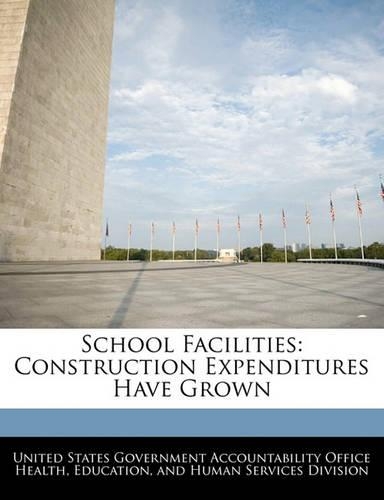 School Facilities: Construction Expenditures Have Grown(English)