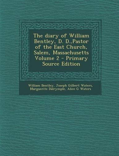 The Diary of William Bentley, D. D., Pastor of the East Church, Salem, Massachusetts Volume 2: (English)