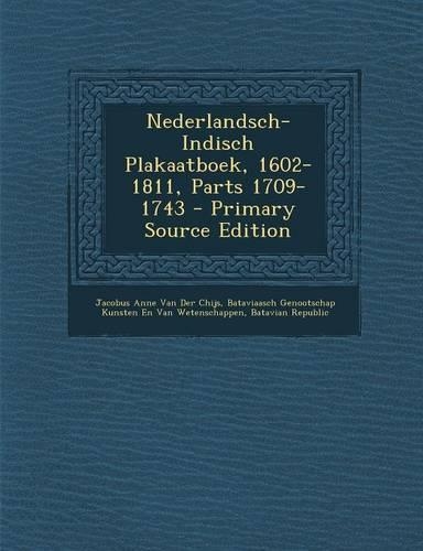 Nederlandsch-Indisch Plakaatboek, 1602-1811, Parts 1709-1743 - Primary Source Edition