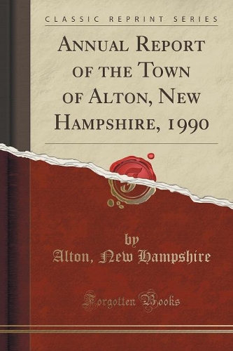 Annual Report of the Town of Alton, New Hampshire, 1990 (Classic Reprint): (English)