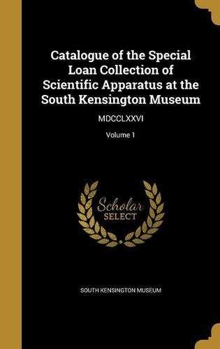Catalogue of the Special Loan Collection of Scientific Apparatus at the South Kensington Museum