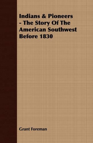 Indians & Pioneers - The Story Of The American Southwest Before 1830