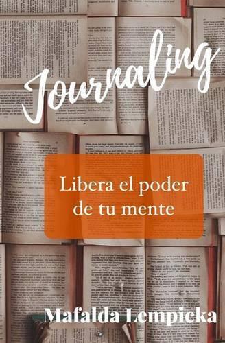 Journaling: Libera El Poder de Tu Mente(Spanish)