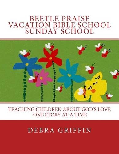 Beetle Praise: Vacation Bible School / Sunday School: Teaching Children About God's Love One Story At A TIme(Vacation Bible Study Series (Teaching Children about God's Love One Story at a Time))