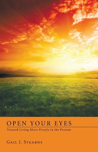 Open Your Eyes Toward Living More Deeply in the Present: (English)