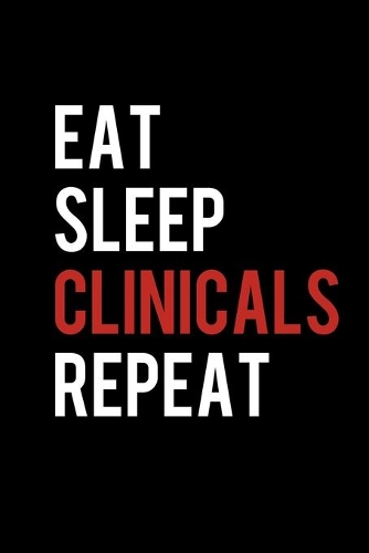 Eat Sleep Clinicals Repeat: College Ruled Lined Writing Notebook Journal, 6x9, 120 Pages