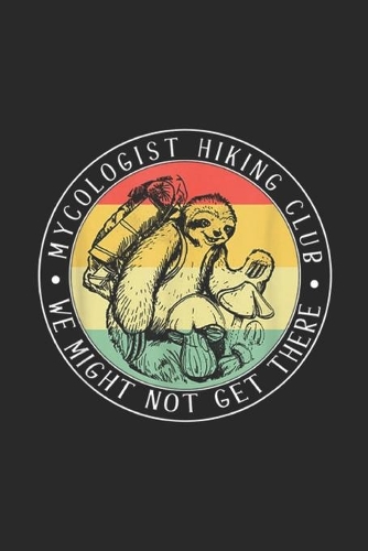 Mycologist Hiking Club We Might Not Get There