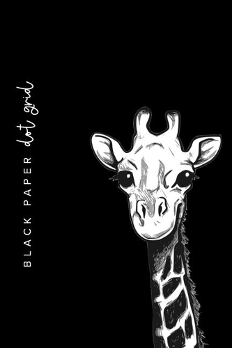 Black Paper Dot Grid: 6x9 DOT GRID Journal With Black Pages For Use With Gel Pens - Reverse Color Journal - Giraffe Journal
