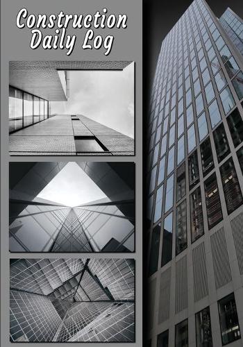 Construction Daily Log: Project Management Report, To Record Weather, Deliveries, Delays and More