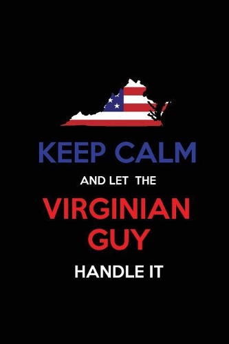 Keep Calm and Let the Virginian Guy Handle It