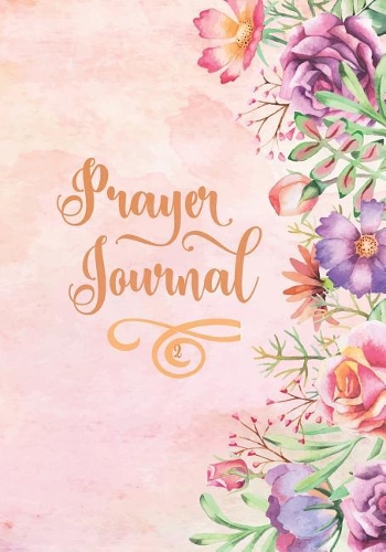Prayer Journal 2: (7 x 10 - 108 Pages) A 3-Month Blank Notebook Includes 100+ Suggested Verses Prayer Record Reflect Gratitude Praise Bible Scripture Christian God Da