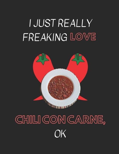 I Just Really Freaking Love Chili Con Carne, Ok