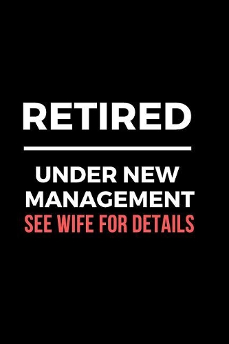 Retired Under New Management See Wife for Details