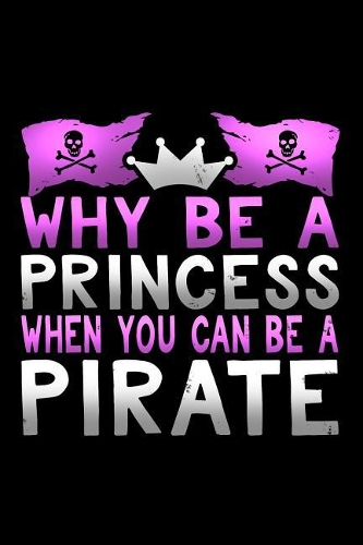 Why Be a Princess When You Can Be a Pirate