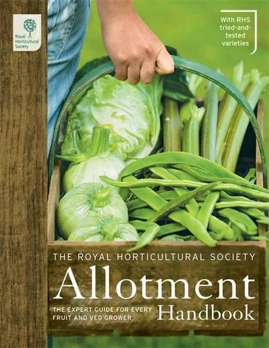 The RHS Allotment Handbook: The Expert Guide for Every Fruit and Veg Grower(Royal Horticultural Society Handbooks)