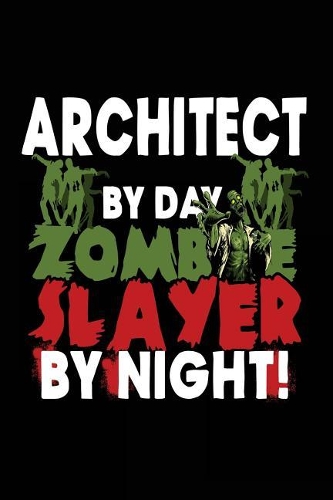 Architect By Day Zombie Slayer By Night!