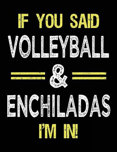 If You Said Volleyball & Enchiladas I'm in