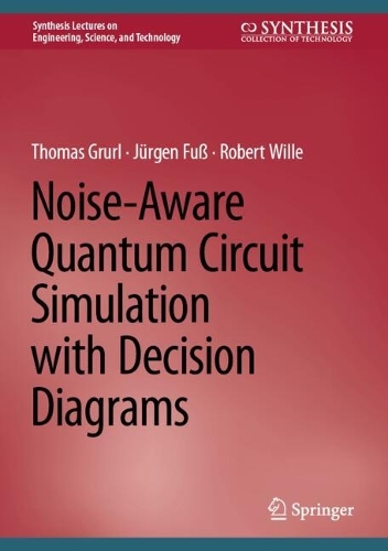 Noise-Aware Quantum Circuit Simulation with Decision Diagrams: (Synthesis Lectures on Engineering, Science, and Technology)