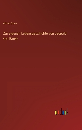 Zur eigenen Lebensgeschichte von Leopold von Ranke