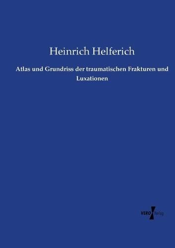 Atlas und Grundriss der traumatischen Frakturen und Luxationen