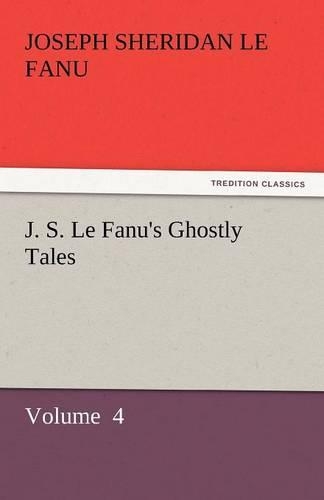 J. S. Le Fanu's Ghostly Tales: (English)