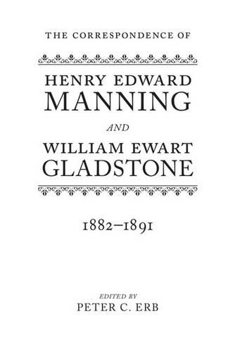 The Correspondence of Henry Edward Manning and William Ewart Gladstone: The Complete Correspondence 1833-1891: 1882-1891