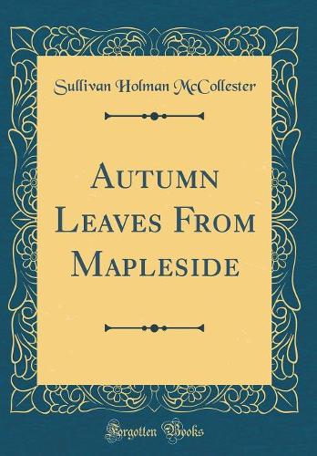 Autumn Leaves From Mapleside (Classic Reprint)