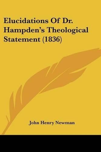 Elucidations Of Dr. Hampden's Theological Statement (1836)