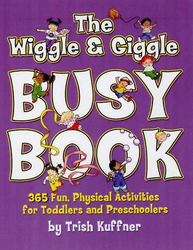 The Wiggle & Giggle Busy Book: 365 Creative Games & Activities to Keep Your Child Moving and Learning(Busy Books)