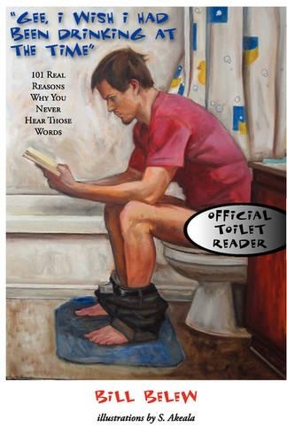 Gee, I Wish I Had Been Drinking at the Time