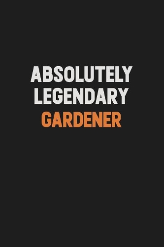 Absolutely Legendary Gardener