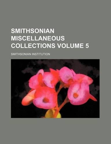 Smithsonian Miscellaneous Collections Volume 5
