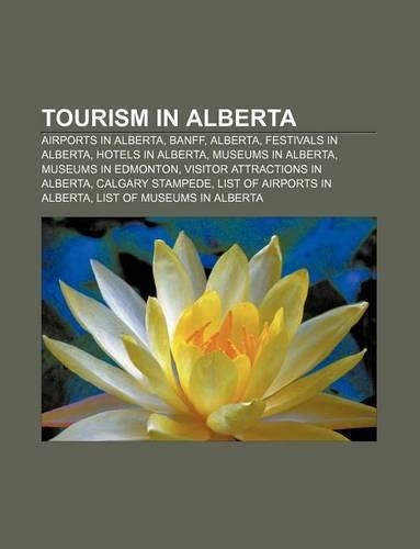 Tourism in Alberta: Airports in Alberta, Banff, Alberta, Festivals in Alberta, Hotels in Alberta, Museums in Alberta, Museums in Edmonton(English)