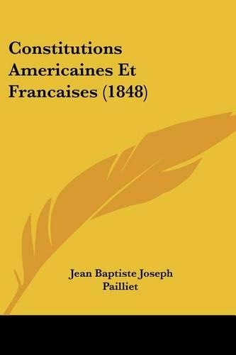 Constitutions Americaines Et Francaises (1848)