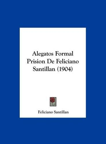 Alegatos Formal Prision de Feliciano Santillan (1904)