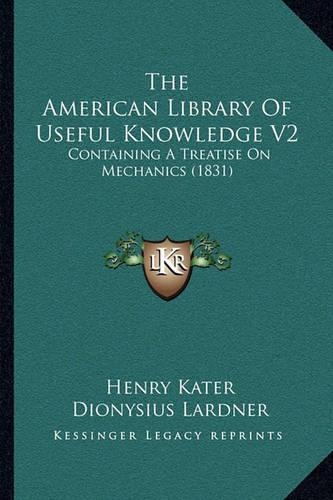 The American Library Of Useful Knowledge V2: Containing A Treatise On Mechanics (1831)(English)