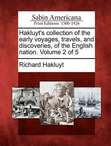 Hakluyt's collection of the early voyages, travels, and discoveries, of the English nation. Volume 2 of 5: (English)